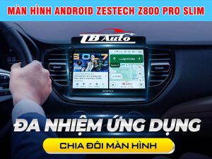 Màn hình Android Zestech Z800 Pro Slim 2 Màn hình Zestech Z800 Pro Slim