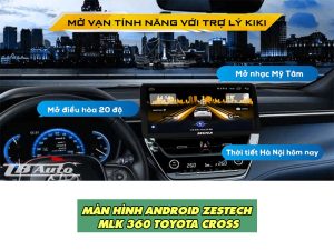 Giới thiệu về mẫu màn hinh Android Zestech MLK 360 Toyota Cross