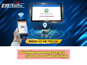 Tìm hiểu về Màn hình Android Zestech Z800 Pro+ bản giới hạn