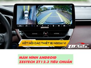 Đặc điểm về Màn hình Android Zestech ZT12.3 tiêu chuẩn