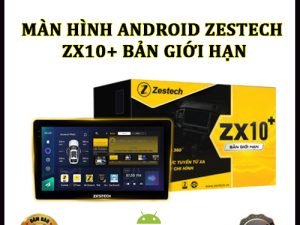 Màn hình Android Zestech ZX10+ Bản giới hạn