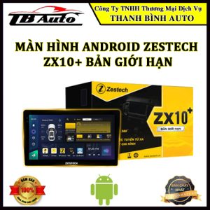 Màn hình Android Zestech ZX10+ Bản giới hạn