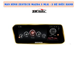 Màn hình Zestech Mazda 3 MLK - 2 Hệ điều hành 1 Màn hình Zestech Mazda 3 MLK TB Auto