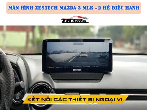 Màn hình Zestech Mazda 3 MLK - 2 Hệ điều hành 6 Tích hợp các thiết bị ngoại vị ngay trên Mazda 3 MLK hỗ trợ lái xe an toàn