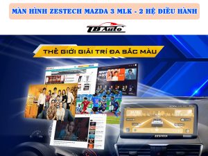 Màn hình Zestech Mazda 3 MLK - 2 Hệ điều hành 3 Tận hưởng thoải mái với kho giải trí bất tận ngay trên màn hình Zestech
