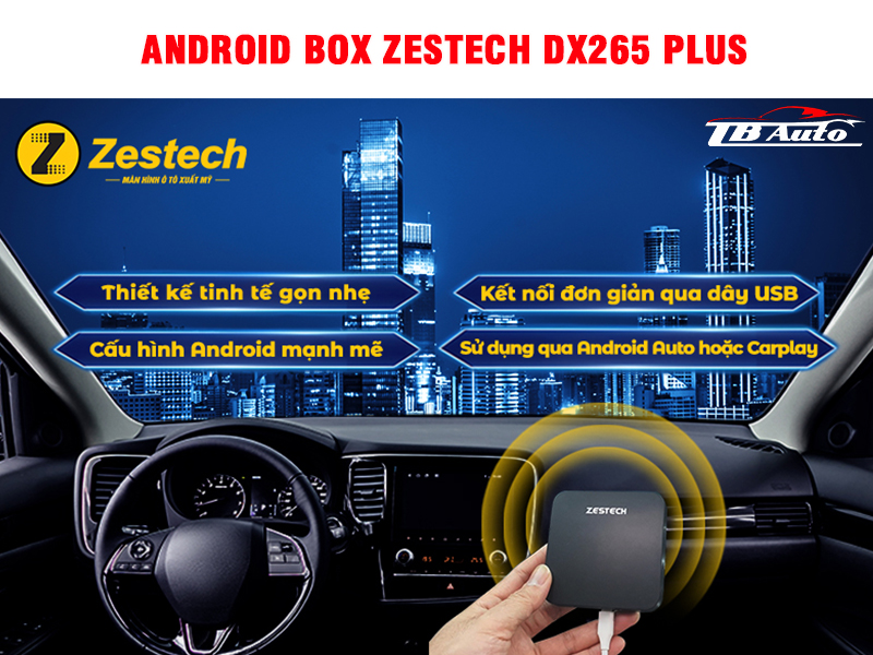 Android Box Zestech DX265 Plus biến màn Zin thành màn Android nhanh chóng