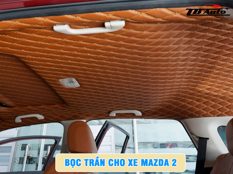 Địa chỉ bọc trần cho xe Mazda 2 uy tín chất lượng tại TP Thủ Đức