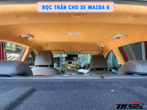 Địa chỉ bọc trần cho xe Mazda 6 uy tín chất lượng tại Quận 9