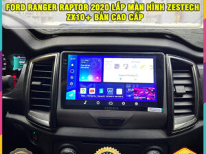 Ford Ranger Raptor 2020 gắn màn hình Zestech ZX10+ Bản Cao Cấp